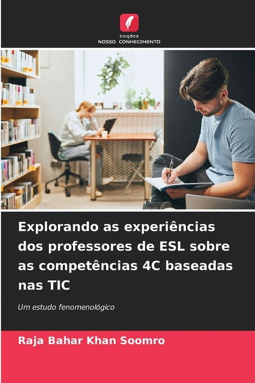 Explorando as experiÃªncias dos professores de ESL sobre as competÃªncias 4C baseadas nas TIC, (Paperback)