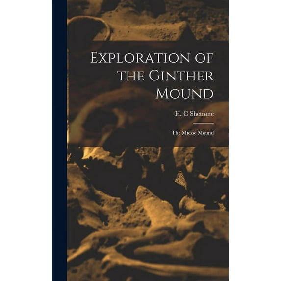 Exploration of the Ginther Mound: the Miesse Mound, (Hardcover)