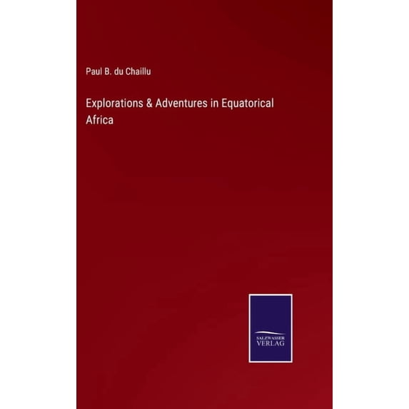 Explorations & Adventures in Equatorical Africa (Hardcover)