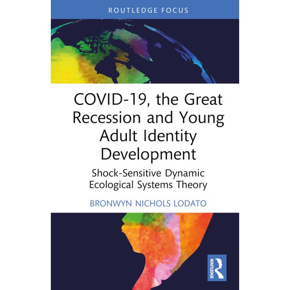 Explorations in Developmental Psychology COVID-19, the Great Recession and Young Adult Identity Development: Shock-Sensitive Dynamic Ecological Systems Theory, (Hardcover)