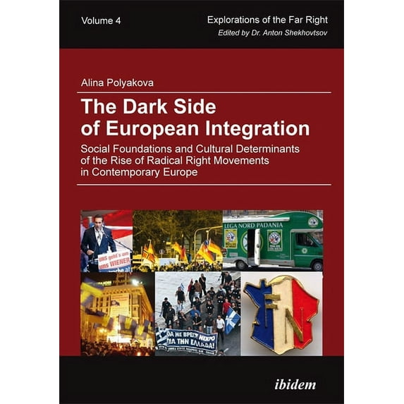 Explorations of the Far Right: The Dark Side of European Integration. Social Foundations and Cultural Determinants of the Rise of Radical Right Movements in Contemporary Europe (Hardcover)