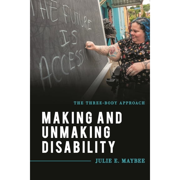 Explorations in Contemporary Social-Poli Making and Unmaking Disability: The Three-Body Approach, (Hardcover)