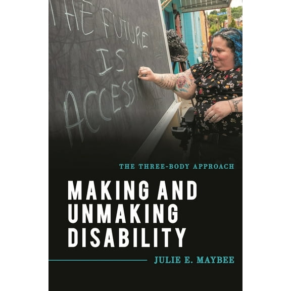Explorations in Contemporary Social-Poli Making and Unmaking Disability: The Three-Body Approach, (Paperback)