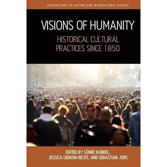Explorations in Culture and Internationa Visions of Humanity: Historical Cultural Practices Since 1850, Book 11, (Hardcover)