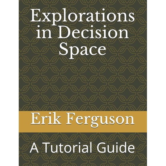 Explorations in Decision Space: A Tutorial Guide (Paperback)