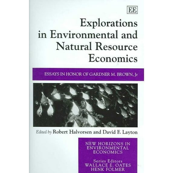 Explorations in Environmental and Natural Resource Economics : Essays in Honor of Gardner M. Brown, Jr