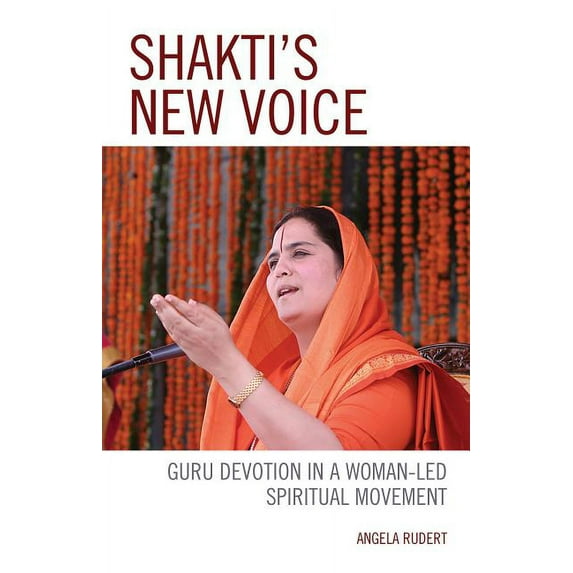 Explorations in Indic Traditions: Theolo Shakti's New Voice: Guru Devotion in a Woman-Led Spiritual Movement, (Hardcover)