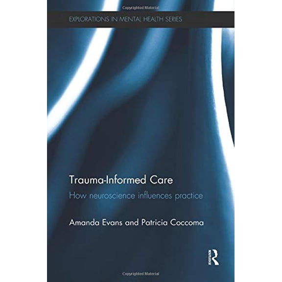 Pre-Owned Trauma-Informed Care: How neuroscience influences practice (Explorations in Mental Health)