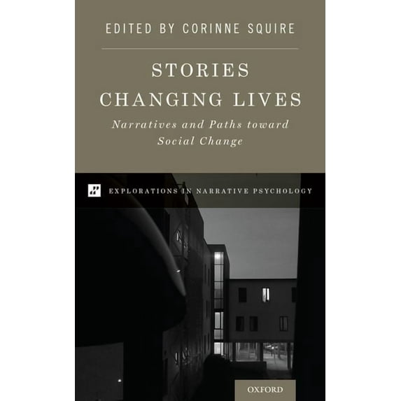 Explorations in Narrative Psychology Stories Changing Lives: Narratives and Paths Toward Social Change, (Hardcover)
