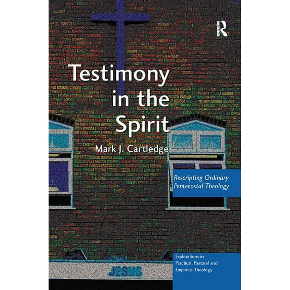 Explorations in Practical, Pastoral and Testimony in the Spirit: Rescripting Ordinary Pentecostal Theology, (Paperback)