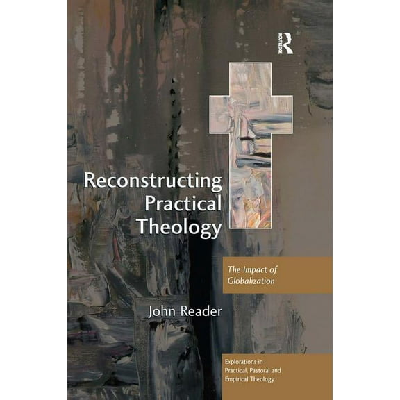 Explorations in Practical, Pastoral and  Reconstructing Practical Theology: The Impact of Globalization, (Paperback)