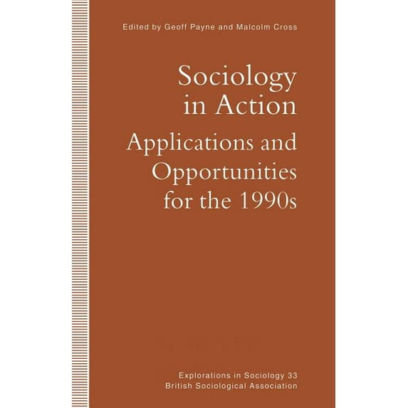 Explorations in Sociology. Sociology in Action: Applications and Opportunities for the 1990s, (Paperback)