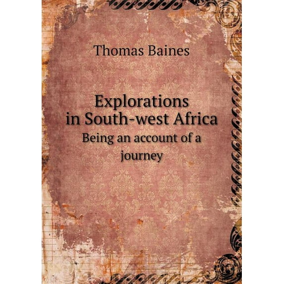 Explorations in South-west Africa Being an account of a journey (Paperback)