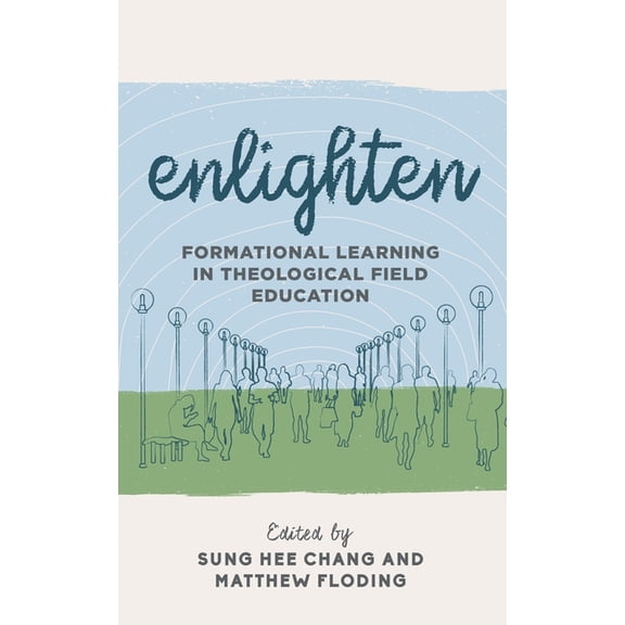 Explorations in Theological Field Educat Enlighten: Formational Learning in Theological Field Education, Book 3, (Hardcover)