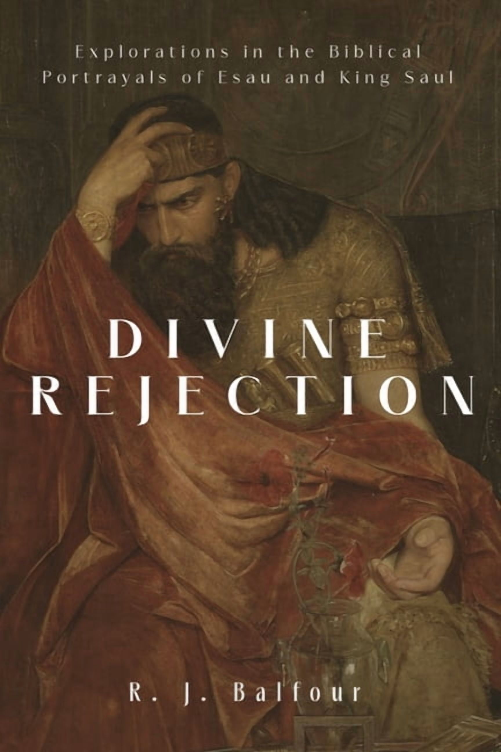 Explorations in Theological Interpretati Divine Rejection: Explorations in the Biblical Portrayals of Esau and King Saul, (Hardcover)