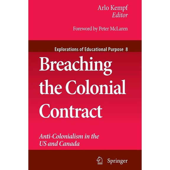 Explorations of Educational Purpose Breaching the Colonial Contract: Anti-Colonialism in the Us and Canada, Book 8, (Paperback)