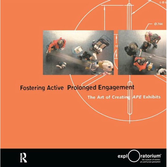 Exploratorium Museum Professional Series: FOSTERING ACTIVE PROLONGED ENGAGEMENT : THE ART OF CREATING APE EXHIBITS (Paperback)