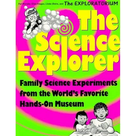 Pre-Owned The Science Explorer: The Best Family Activities and Experiments from the World's Favorite Hands-On Science Museum (Science Explorer Series) (Paperback) 0805045368 9780805045369