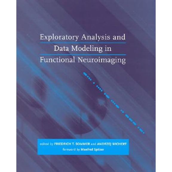Pre-Owned Exploratory Analysis and Data Modeling in Functional Neuroimaging (Hardcover 9780262194815) by Friedrich T Sommer, Andrzej Wichert, Manfred Spitzer