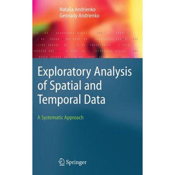 Pre-Owned Exploratory Analysis of Spatial and Temporal Data: A Systematic Approach (Hardcover 9783540259947) by Natalia Andrienko, Gennady Andrienko