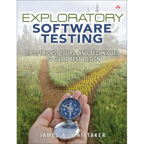 Exploratory Software Testing: Tips, Tricks, Tours, and Techniques to Guide Test Design, (Paperback)