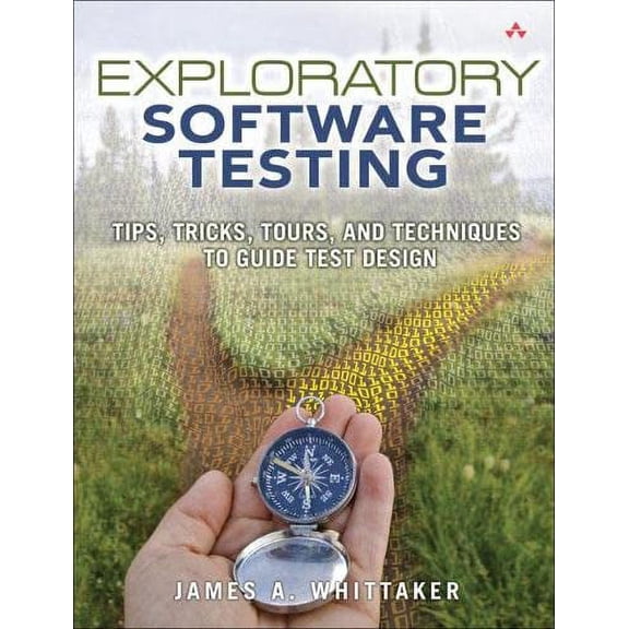 Pre-Owned Exploratory Software Testing: Tips, Tricks, Tours, and Techniques to Guide Test Design (Paperback) 0321636414 9780321636416