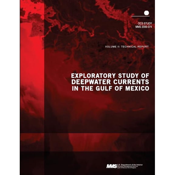 Exploratory Study of Deepwater Currents in the Gulf of Mexico Volume II: Technical Report Paperback 1506143032 9781506143033 U.S. Department of the Interior
