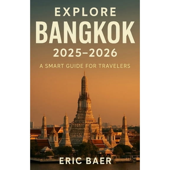 Explore Bangkok 2025-2026: A Smart Guide for Travelers, (Paperback)