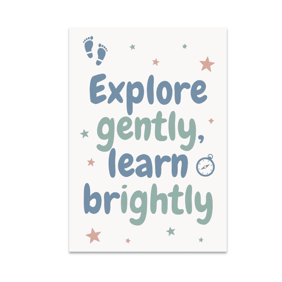 Explore Gently Learn Brightly - Child-Friendly Exploration Art - 13x19 Poster Print