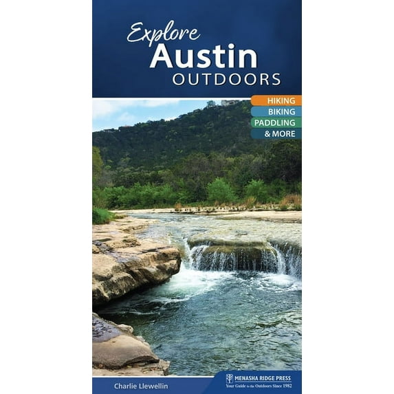 Explore Outdoors Explore Austin Outdoors: Hiking, Biking, Paddling, & More, (Spiral-Bound)