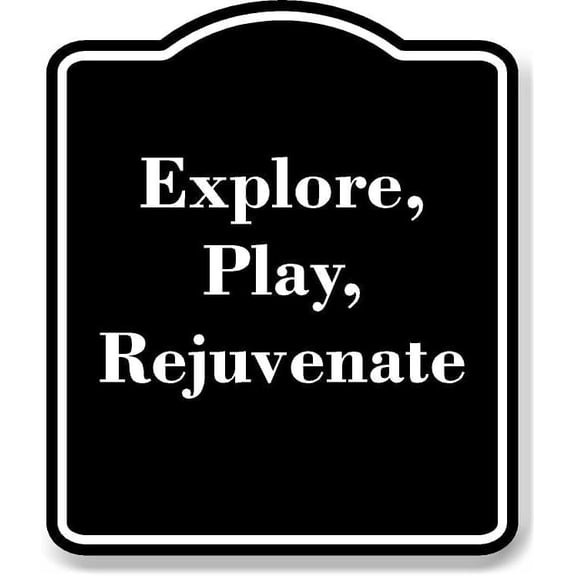Explore Play Rejuvenate BLACK Aluminum Composite Sign Aluminum Composite Sign 20''x24''