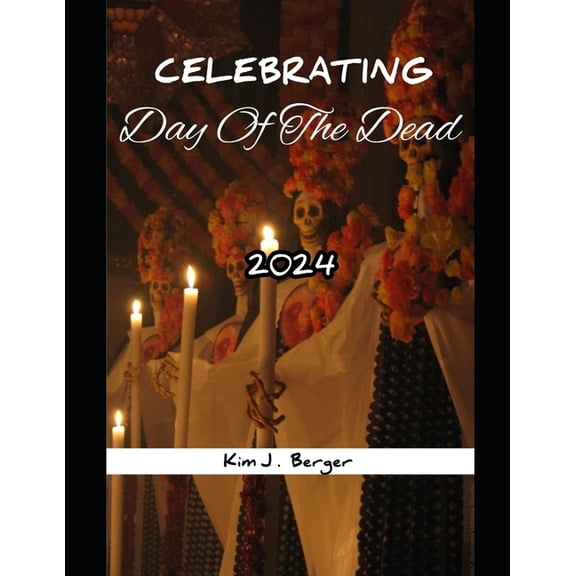 Explore Plus Celebrating Day of the Dead 2024: A Complete Guide to history and Experiencing celebration of the Day of the Death, Book 1, (Paperback)