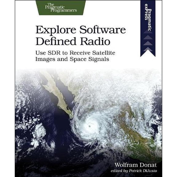 Explore Software Defined Radio: Use Sdr to Receive Satellite Images and Space Signals (Paperback)