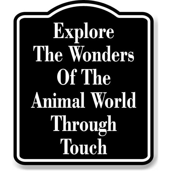 Explore The Wonders Of The Animal World Touch BLACK Aluminum Composite Sign - 8.5"x10"