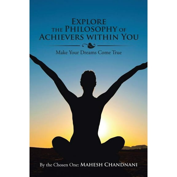 Explore the Philosophy of Achievers within You: Make Your Dreams Come True (Paperback)