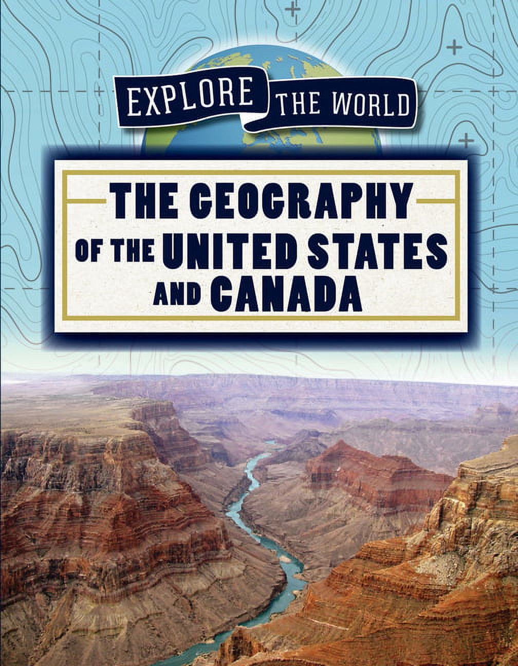 Explore the World The Geography of the United States and Canada, (Hardcover)