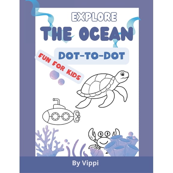 Explore the ocean: Dot-to-Dot fun for kids: "A Fun and Educational Dot-to-Dot Book for Children Who Love the Sea&qu, (Paperback)