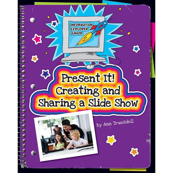 Explorer Junior Library: Information Explorer Junior: Present It! Creating and Sharing a Slide Show (Paperback)