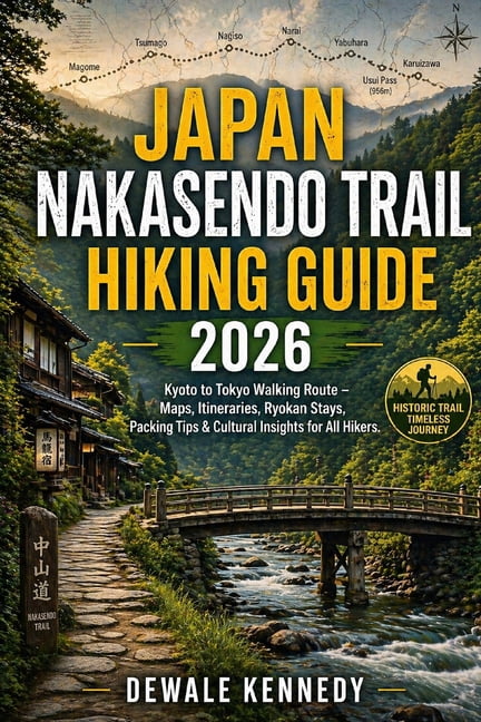 The Explorer's Trail Guide Japan Nakasendo Trail Hiking Guide 2026: Kyoto to Tokyo Walking Route - Maps, Itineraries, Ryokan Stays, Packing Tips & , Book 43, (Paperback)