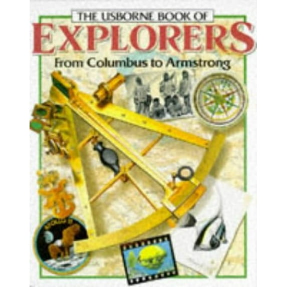 Pre-Owned The Usborne Book of Explorers from Columbus to Armstrong (Paperback) 0746005148 9780746005149
