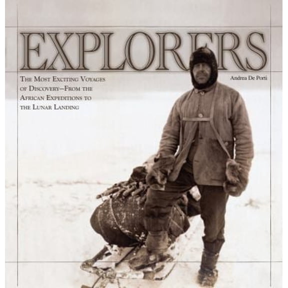 Pre-Owned Explorers: The Most Exciting Voyages of Discovery -- From the African Expeditions to the Lunar Landing (Hardcover) 1554079225 9781554079223