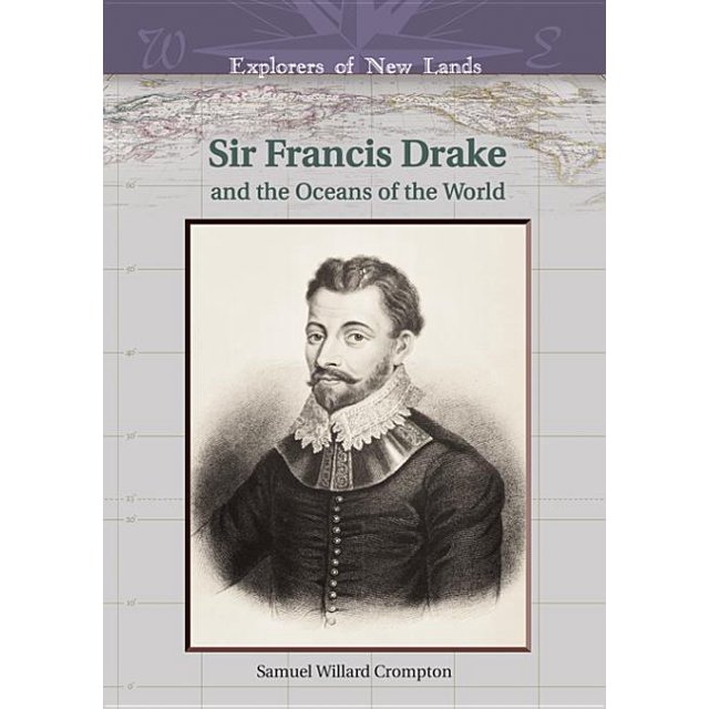 Explorers of New Lands Sir Francis Drake and the Oceans of the World