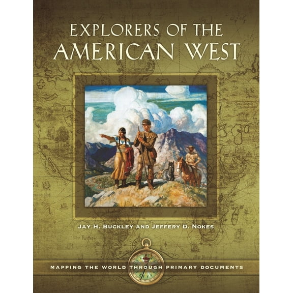 Explorers of the American West: Mapping the World through Primary Documents, (Hardcover)