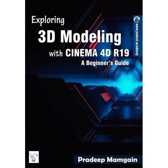 Exploring 3D Modeling with CINEMA 4D R19: A Beginner's Guide, (Paperback)