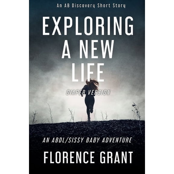 Exploring A New Life (diaper version): An ABDL/Sissy Baby story, (Paperback)