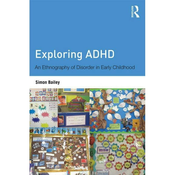 Exploring ADHD: An ethnography of disorder in early childhood, (Paperback)