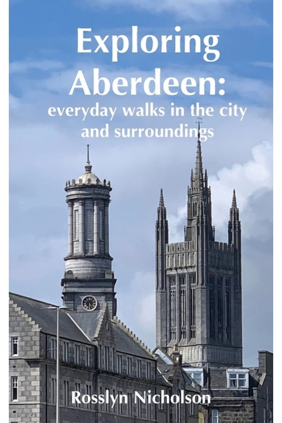 Exploring Aberdeen: everyday walks in the city and surroundings, (Paperback)
