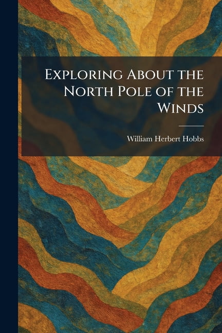 Exploring About the North Pole of the Winds, (Paperback)