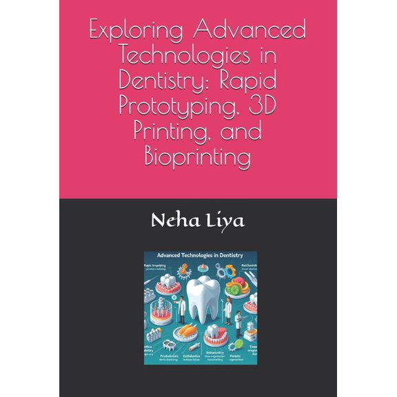 Exploring Advanced Technologies in Dentistry: Rapid Prototyping, 3D Printing, and Bioprinting, (Paperback)