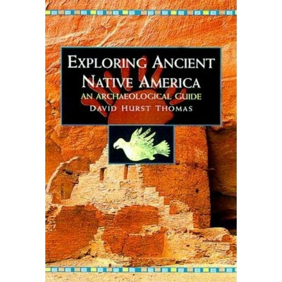 Exploring Ancient Native America: An Archaeological Guide, (Paperback)